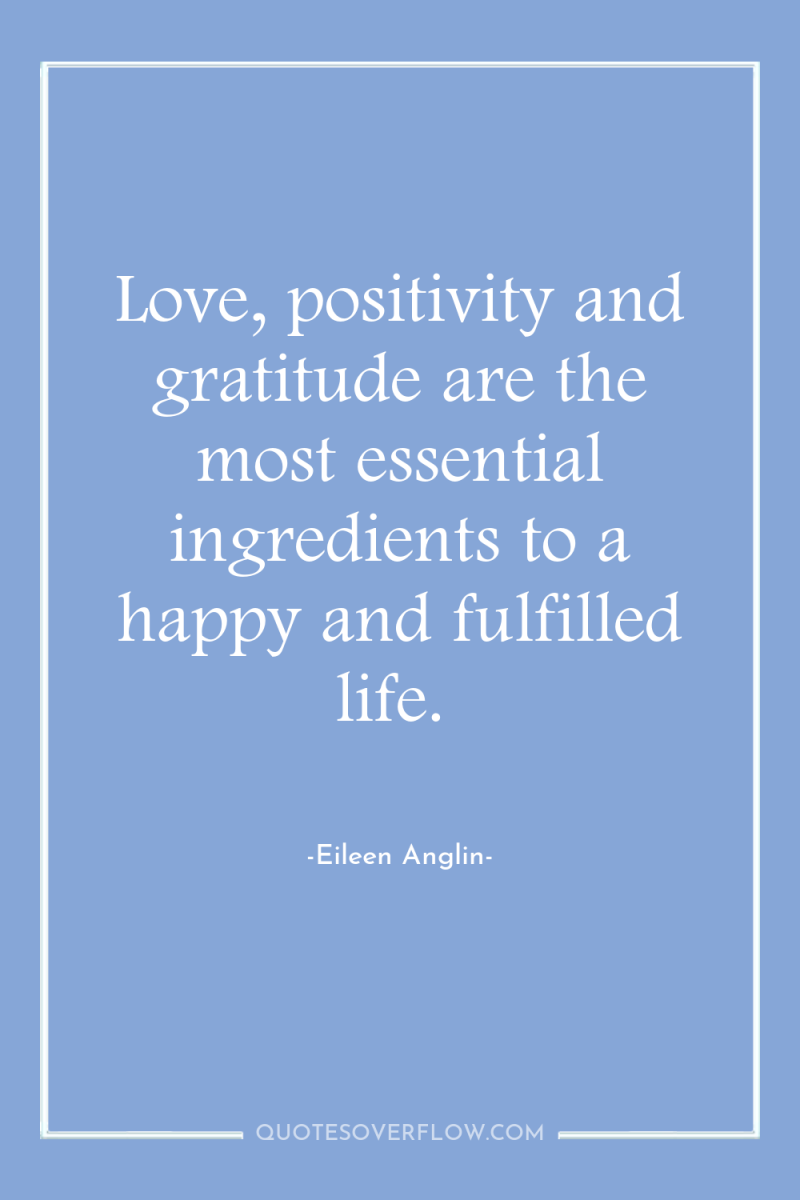 Love, positivity and gratitude are the most essential ingredients to...