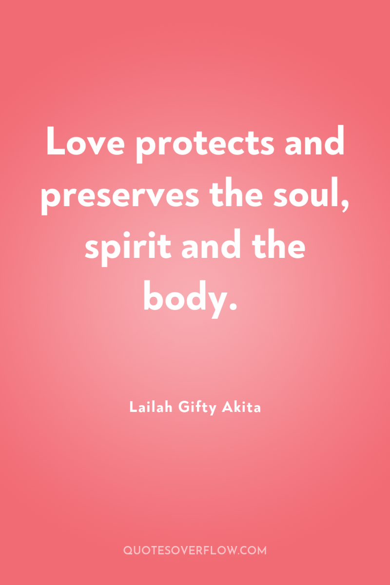 Love protects and preserves the soul, spirit and the body. 
