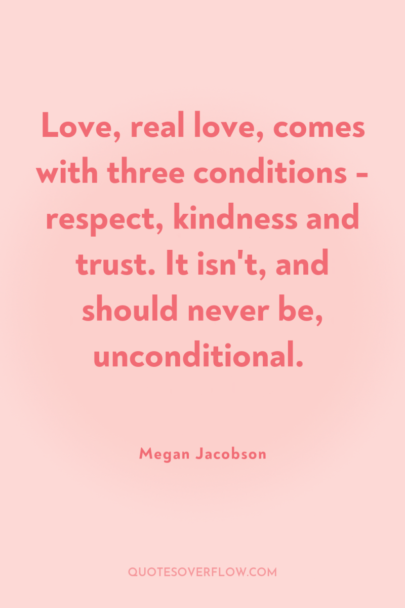 Love, real love, comes with three conditions - respect, kindness...
