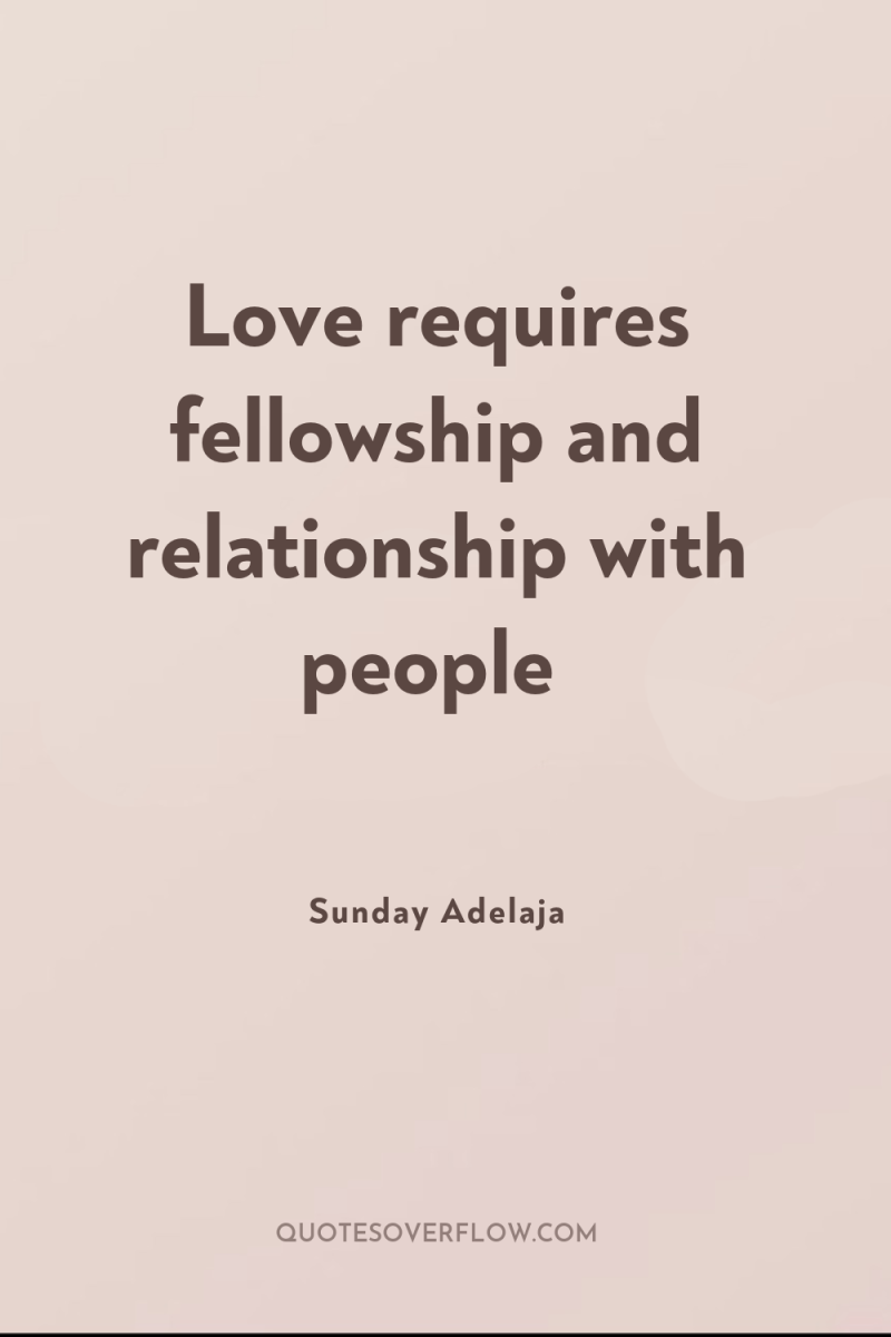 Love requires fellowship and relationship with people 