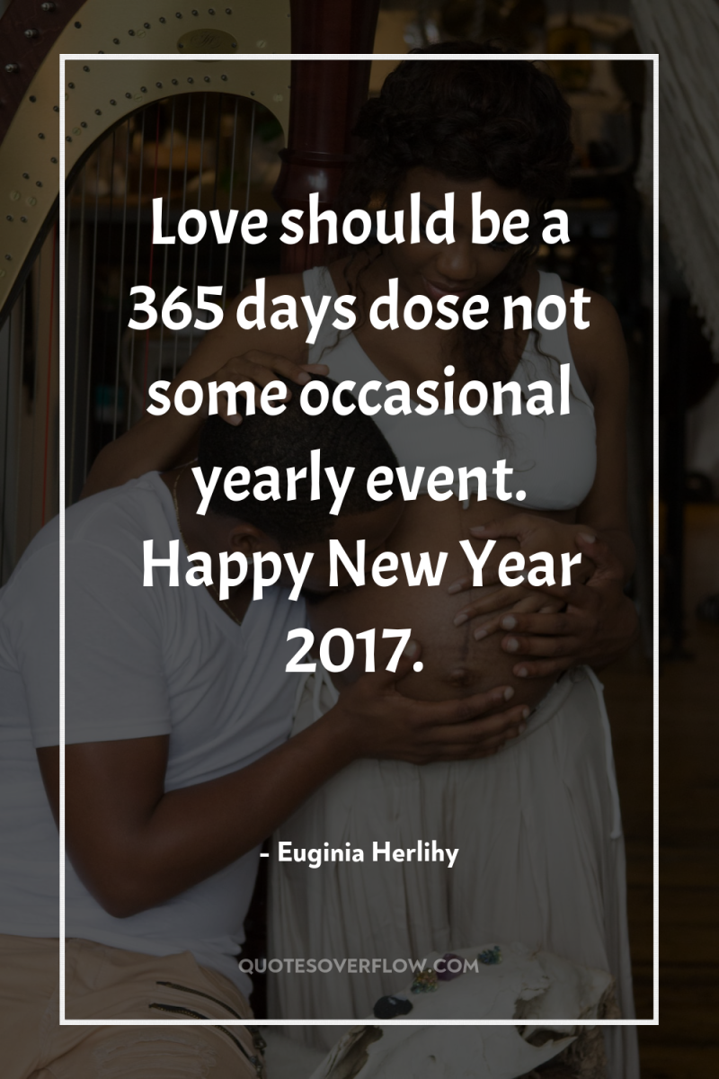 Love should be a 365 days dose not some occasional...
