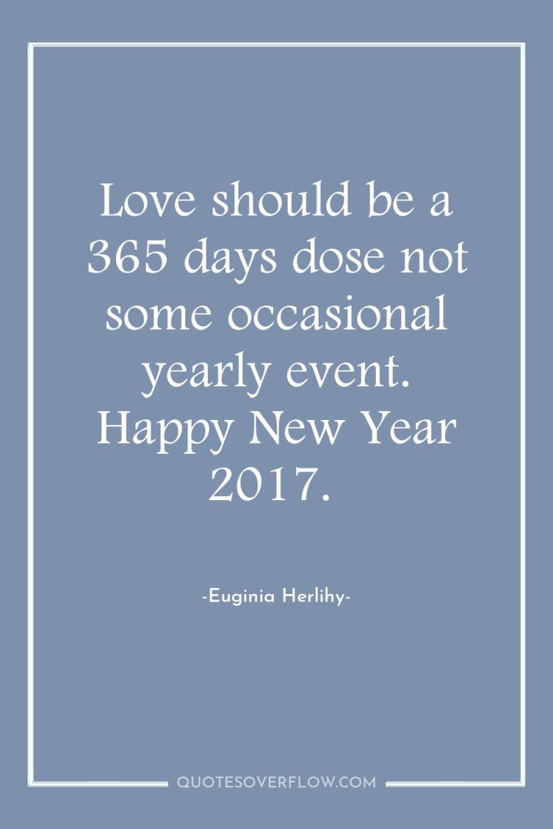 Love should be a 365 days dose not some occasional...