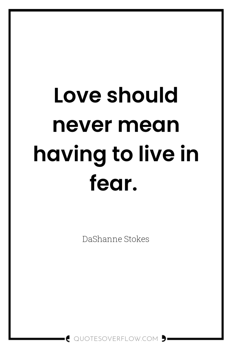 Love should never mean having to live in fear. 