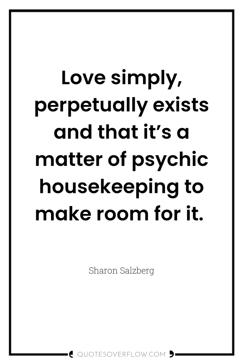 Love simply, perpetually exists and that it’s a matter of...