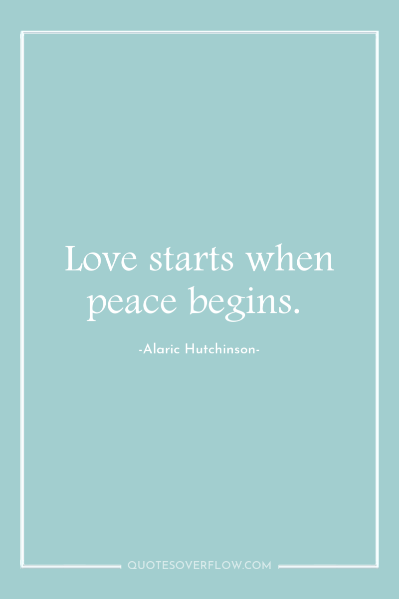 Love starts when peace begins. 