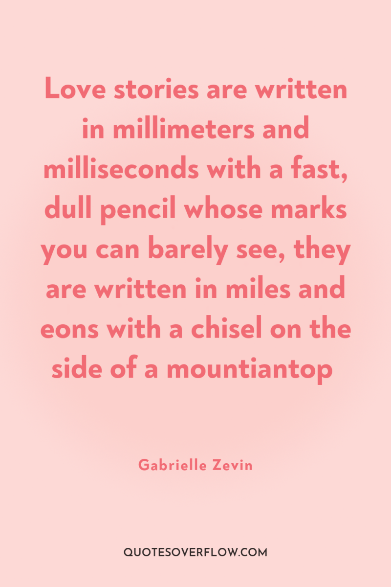 Love stories are written in millimeters and milliseconds with a...