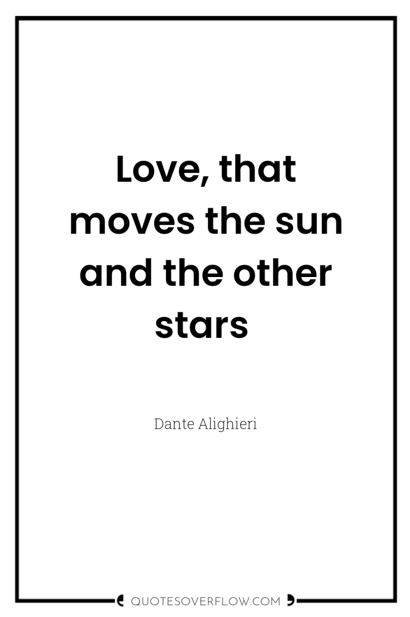 Love, that moves the sun and the other stars 