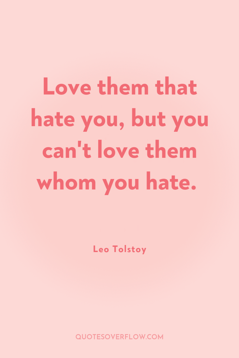Love them that hate you, but you can't love them...