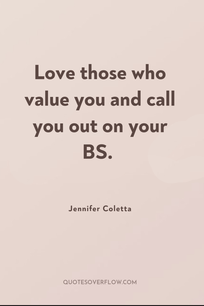 Love those who value you and call you out on...