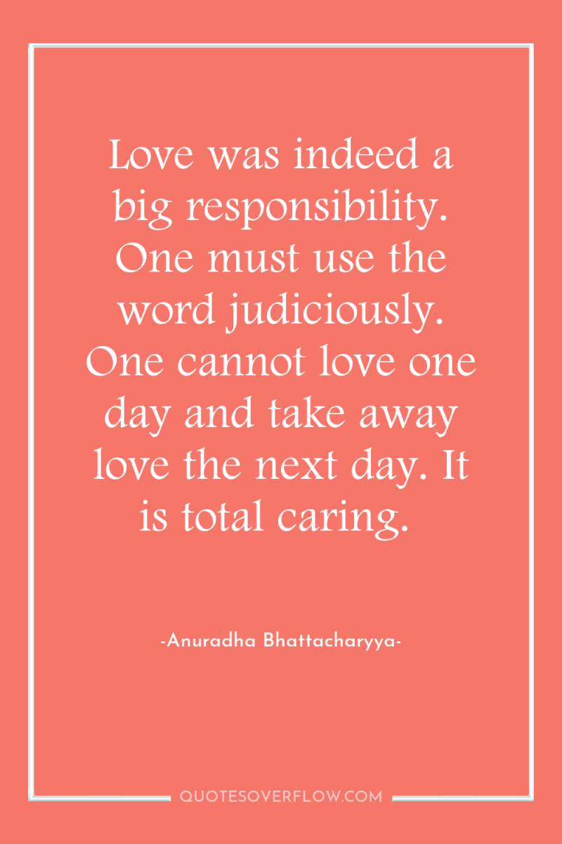 Love was indeed a big responsibility. One must use the...