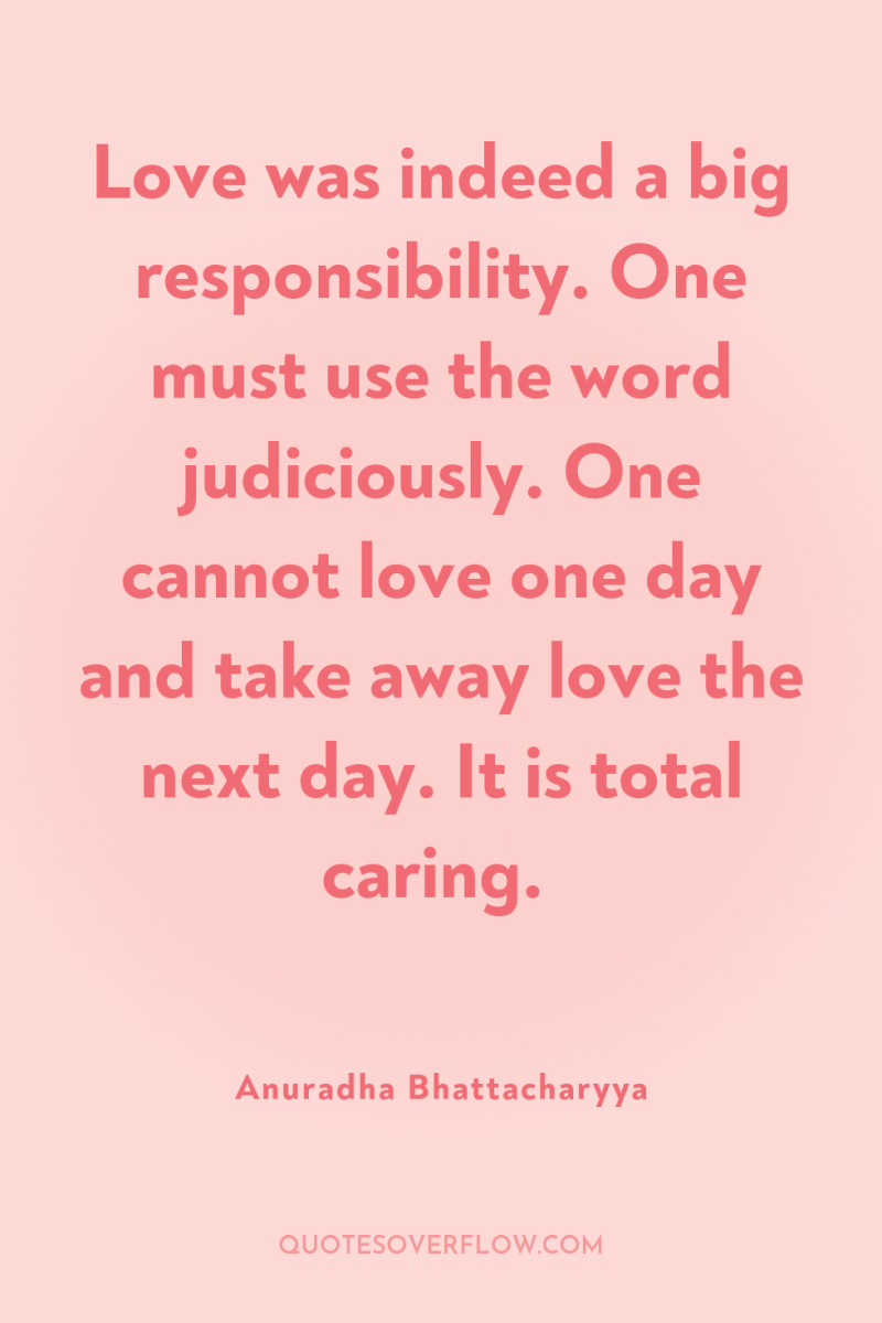 Love was indeed a big responsibility. One must use the...