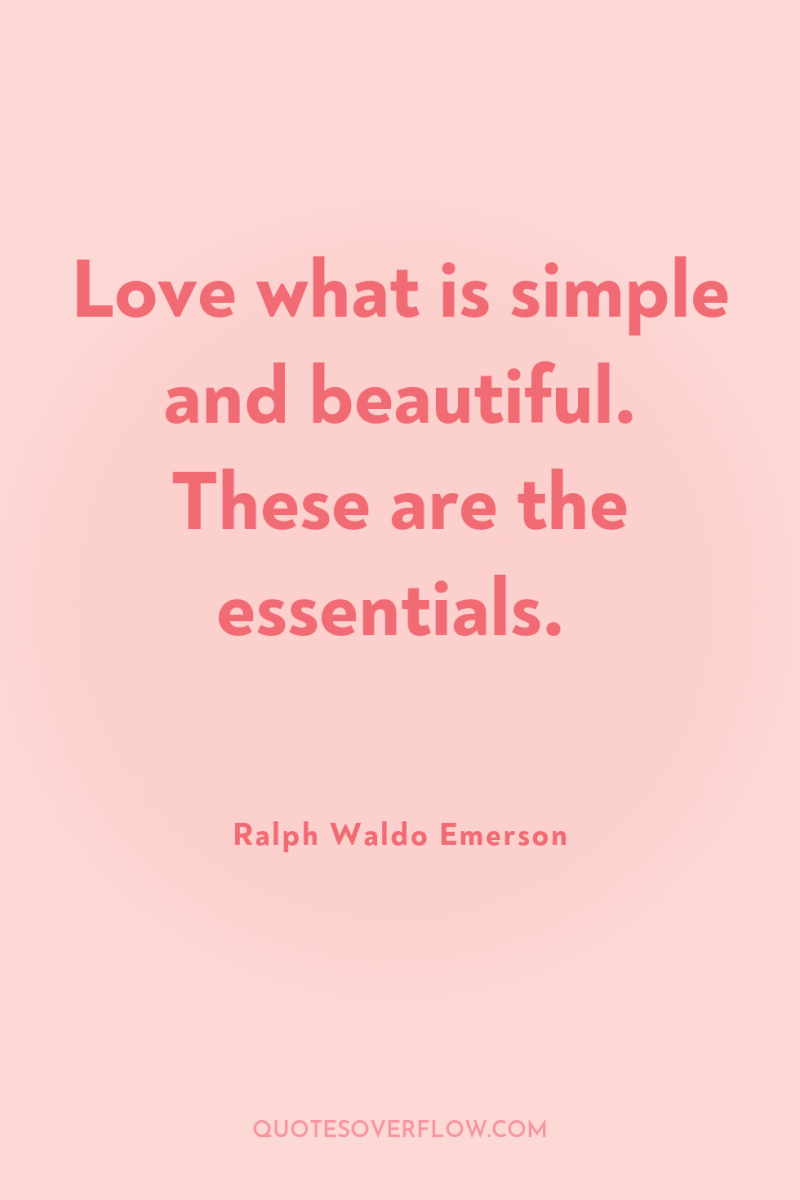 Love what is simple and beautiful. These are the essentials. 