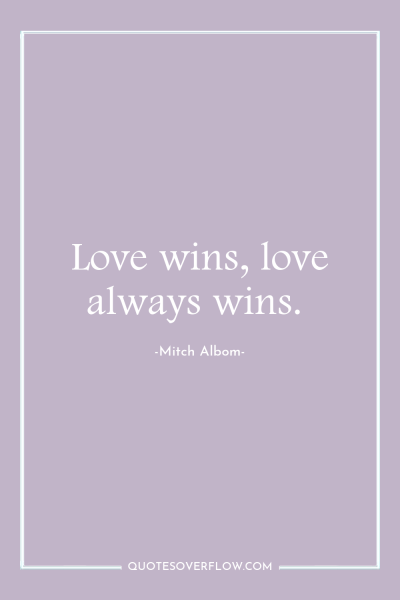Love wins, love always wins. 