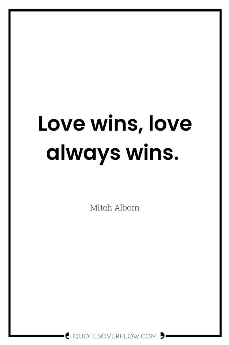 Love wins, love always wins. 