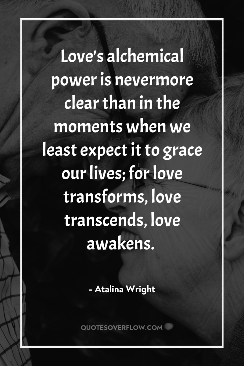 Love's alchemical power is nevermore clear than in the moments...