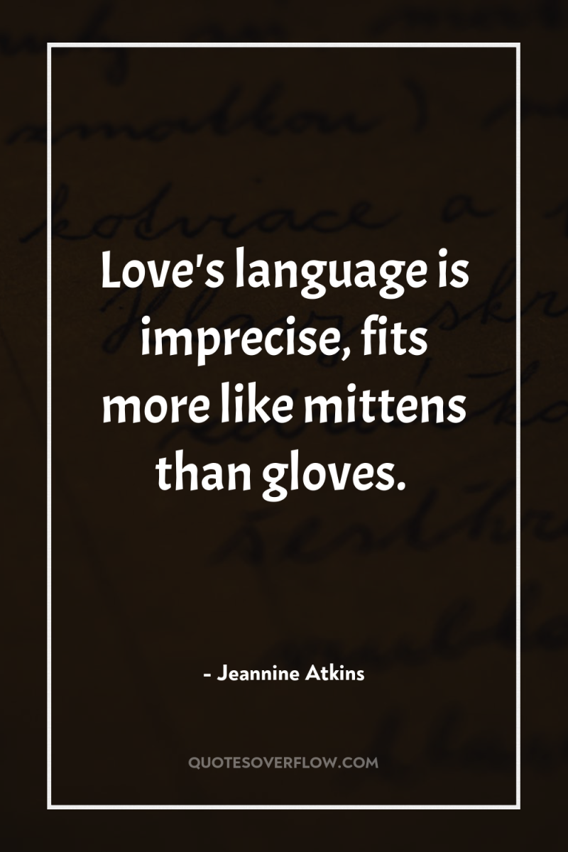 Love's language is imprecise, fits more like mittens than gloves. 