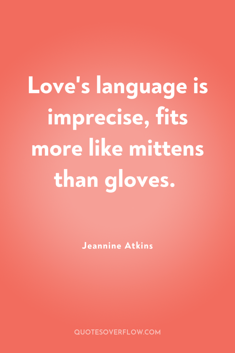 Love's language is imprecise, fits more like mittens than gloves. 
