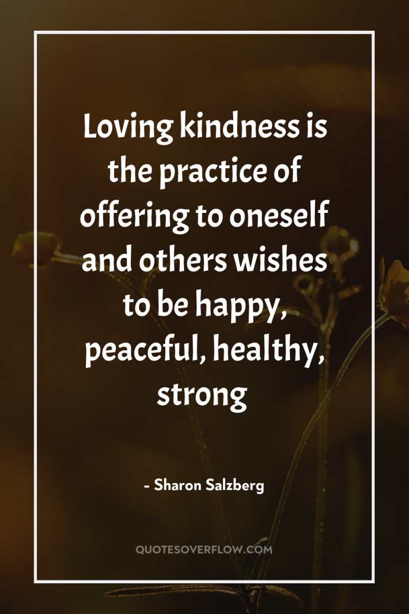 Loving kindness is the practice of offering to oneself and...