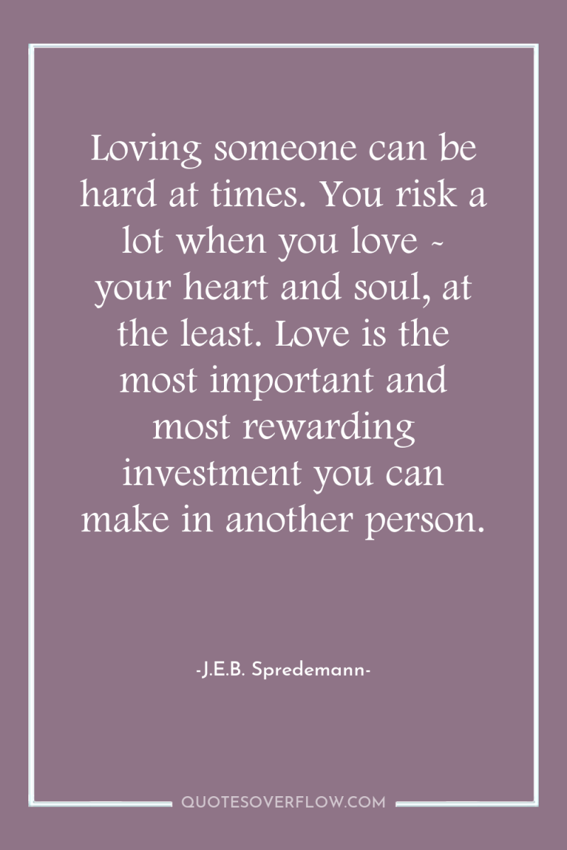 Loving someone can be hard at times. You risk a...