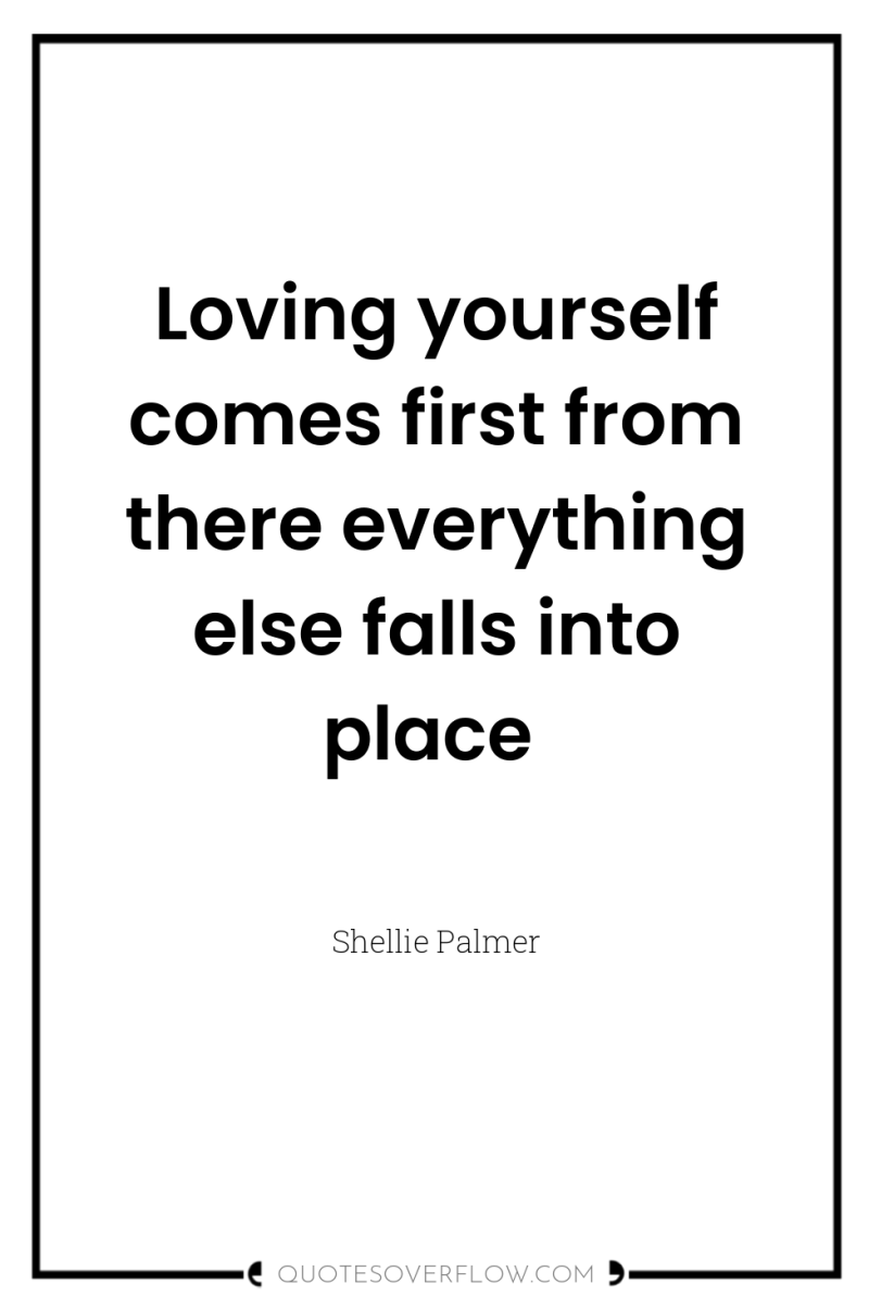 Loving yourself comes first from there everything else falls into...