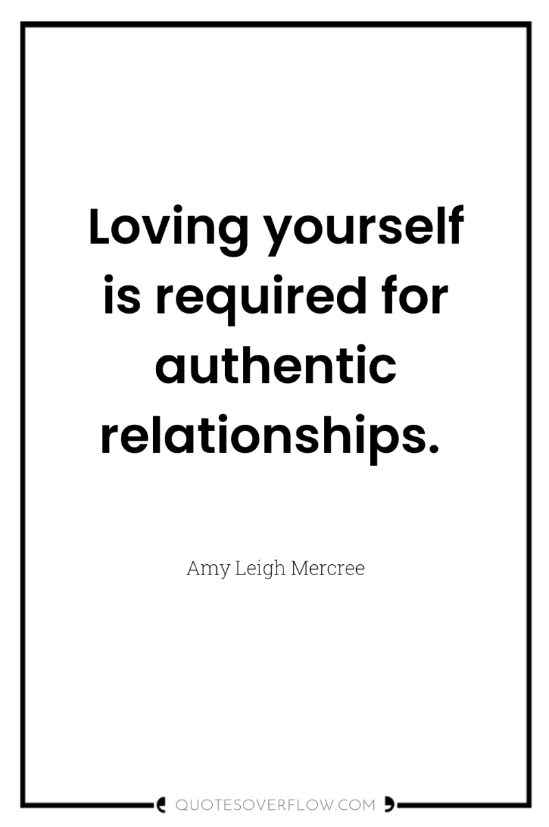 Loving yourself is required for authentic relationships. 