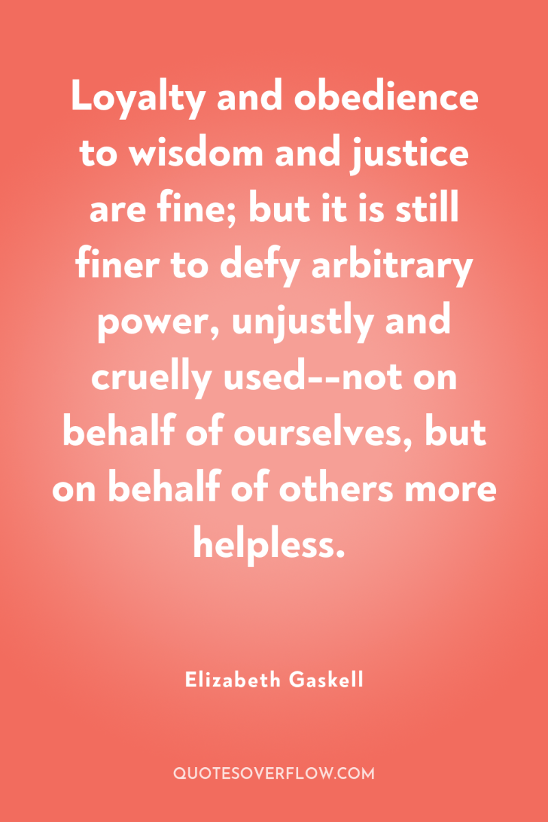 Loyalty and obedience to wisdom and justice are fine; but...
