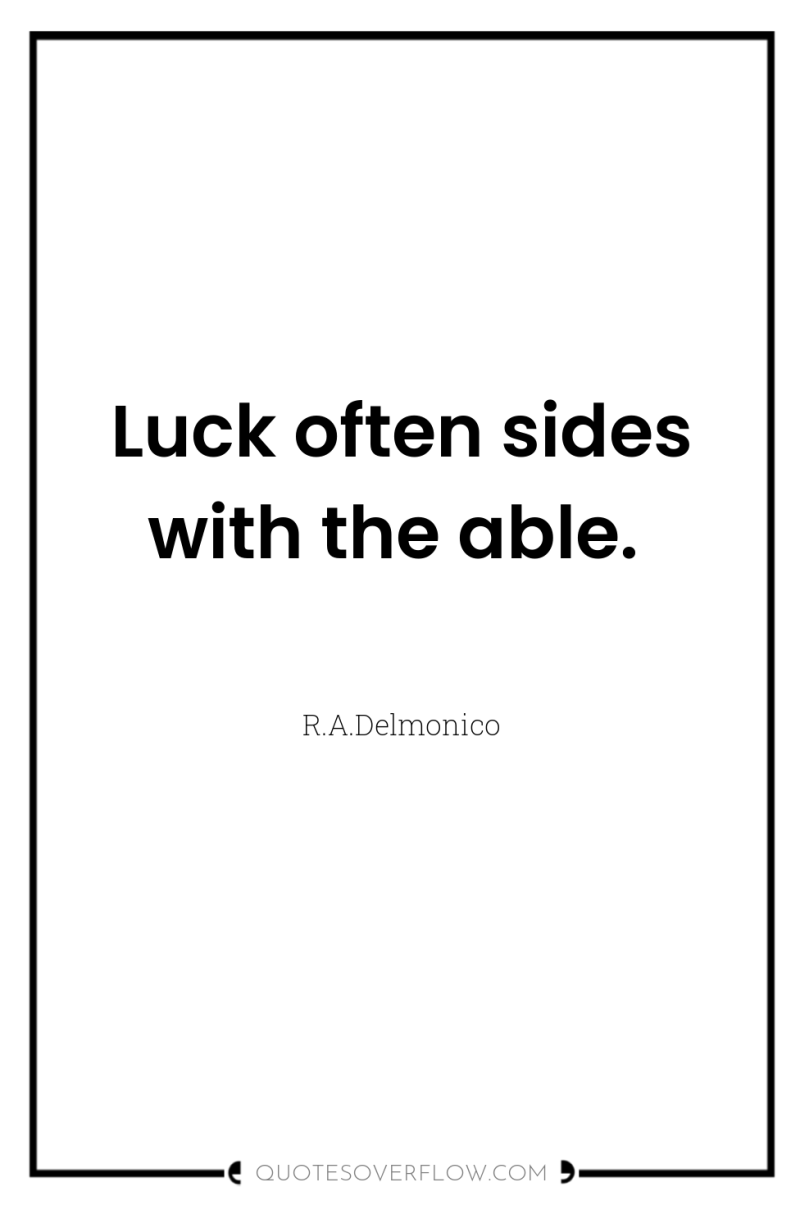 Luck often sides with the able. 