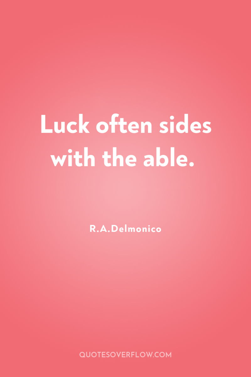 Luck often sides with the able. 