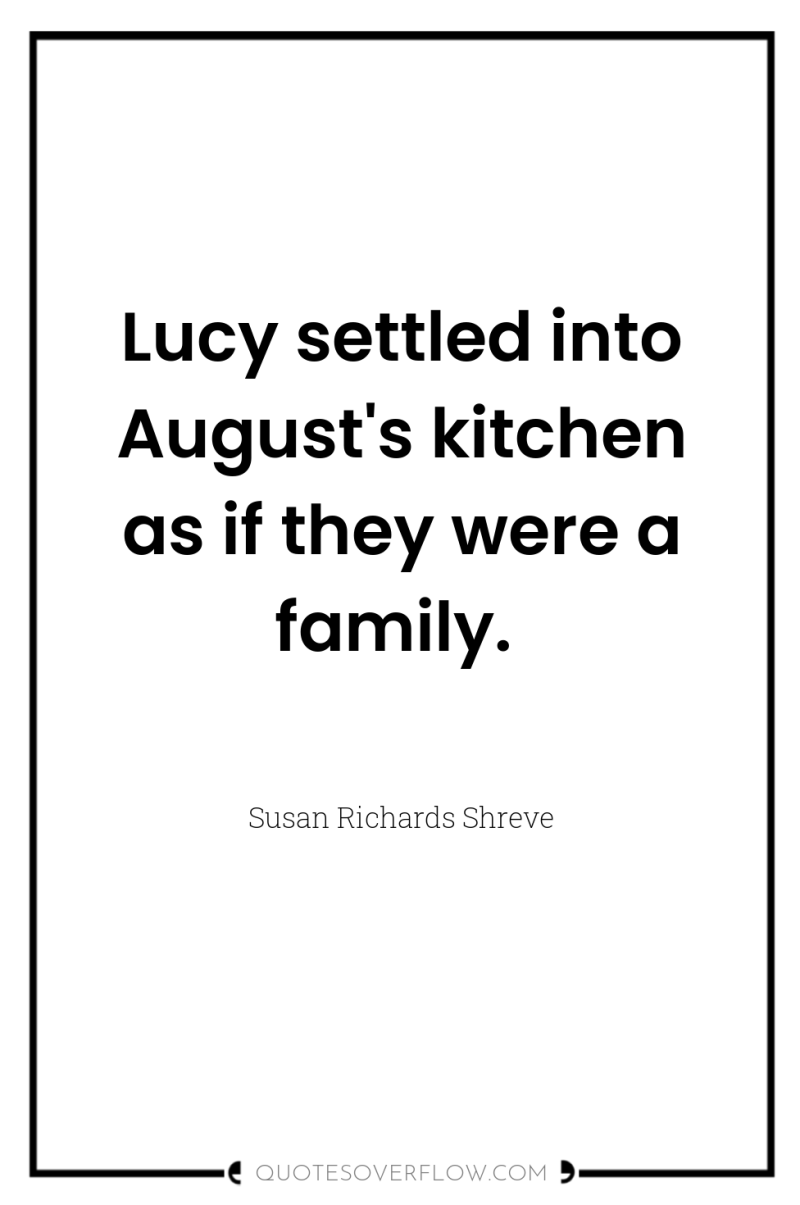 Lucy settled into August's kitchen as if they were a...