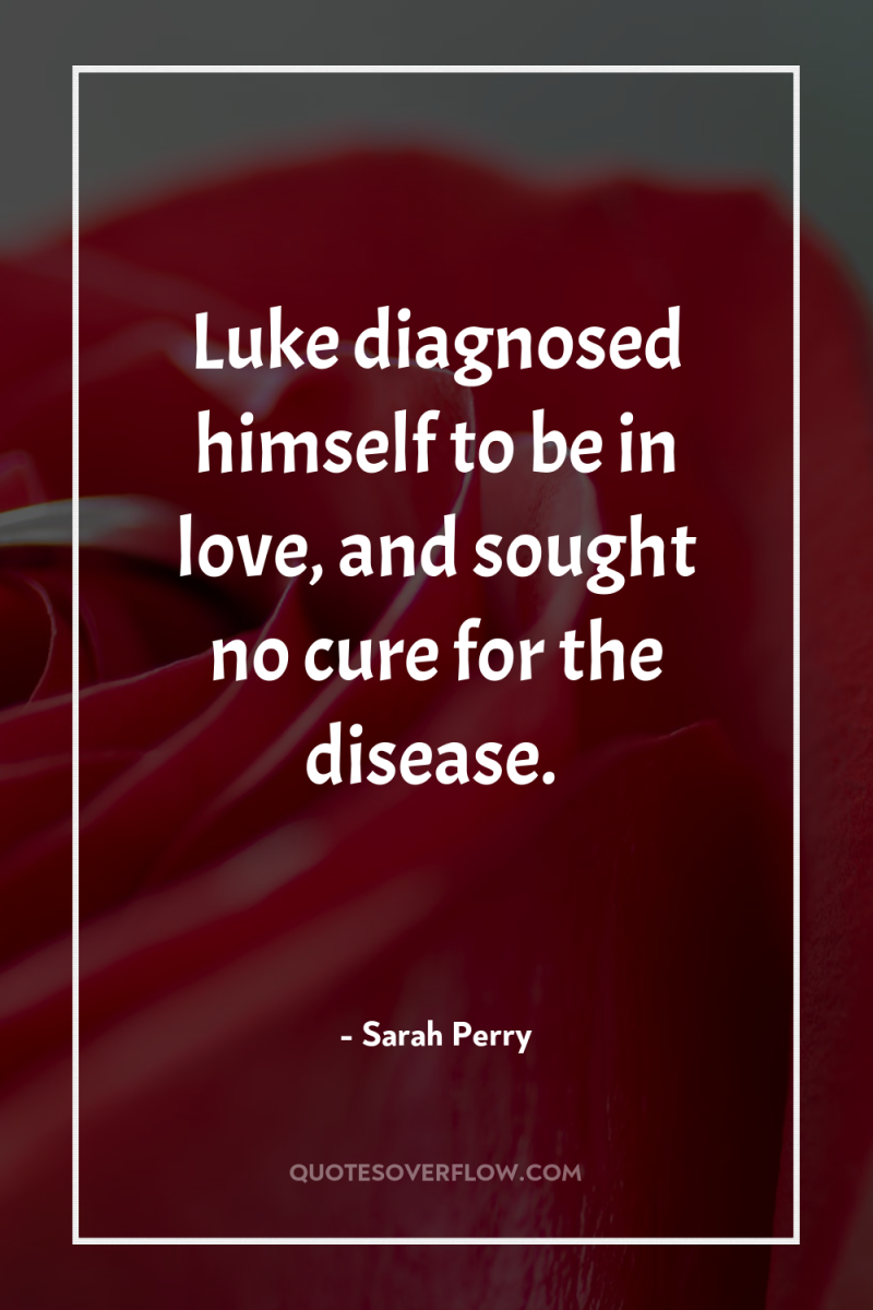Luke diagnosed himself to be in love, and sought no...