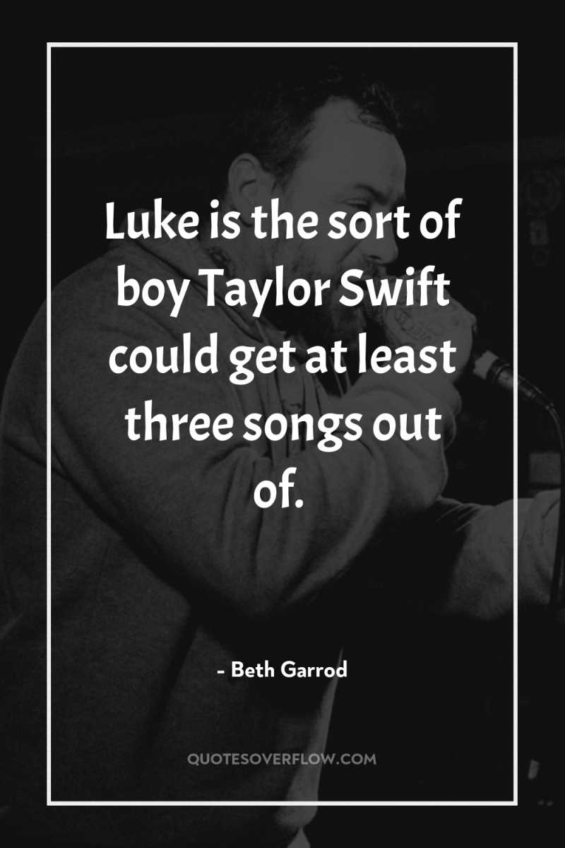Luke is the sort of boy Taylor Swift could get...