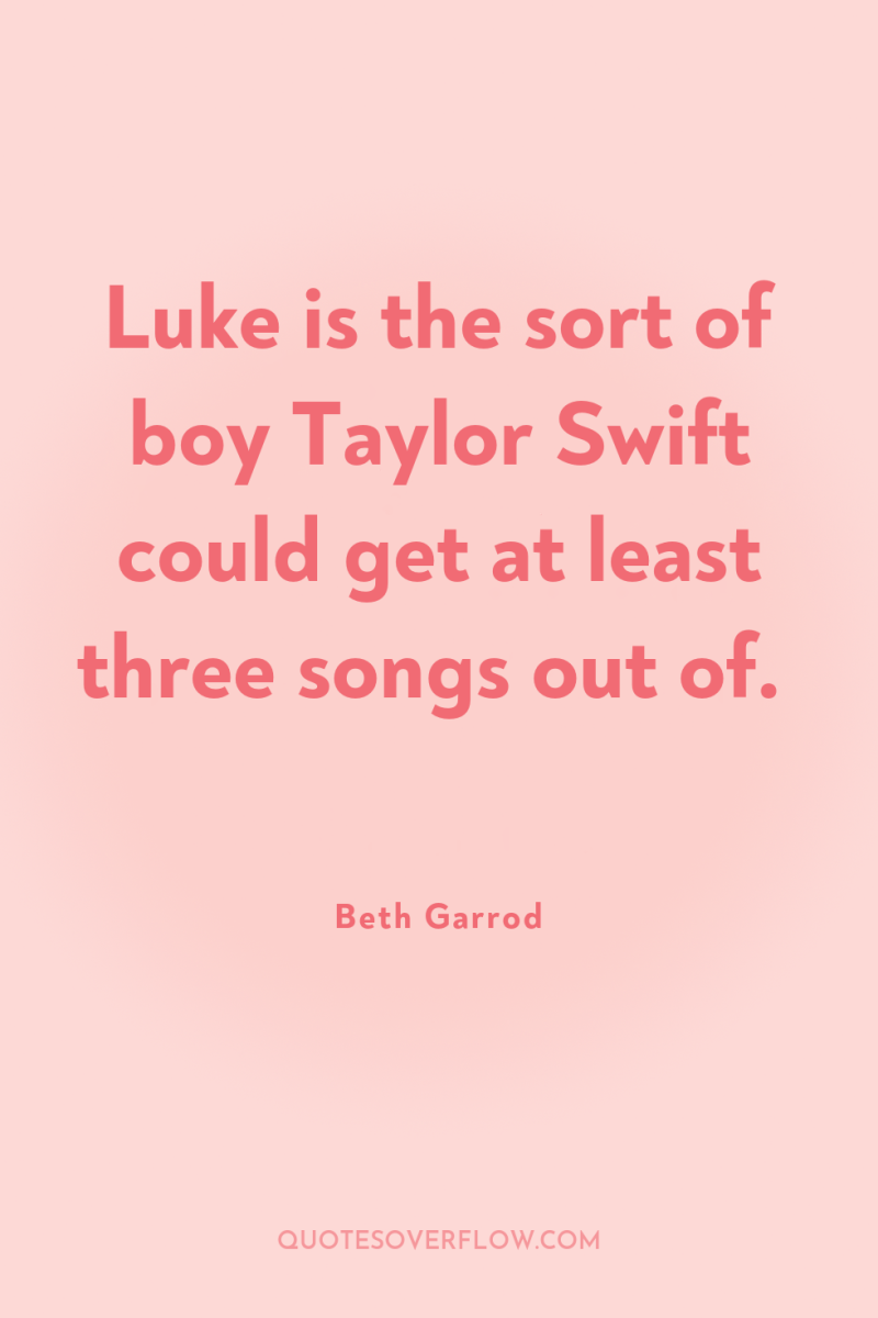 Luke is the sort of boy Taylor Swift could get...