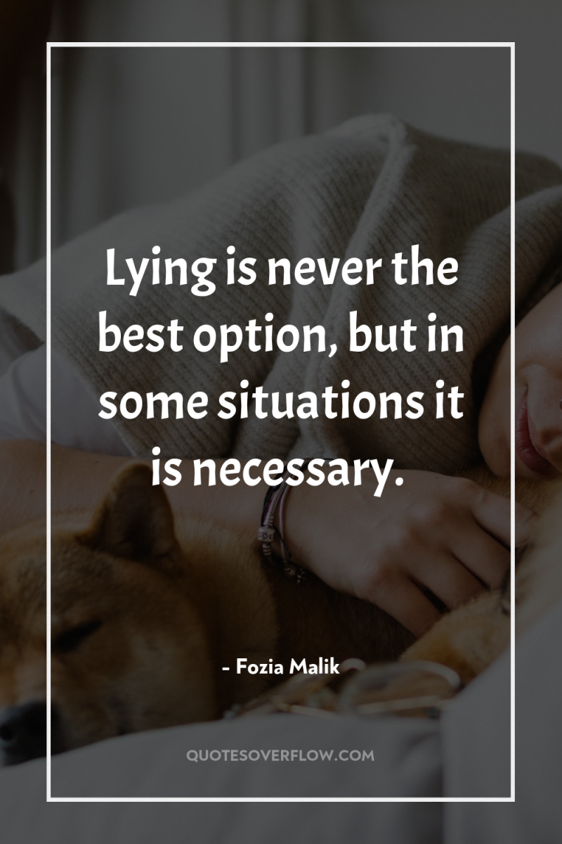 Lying is never the best option, but in some situations...