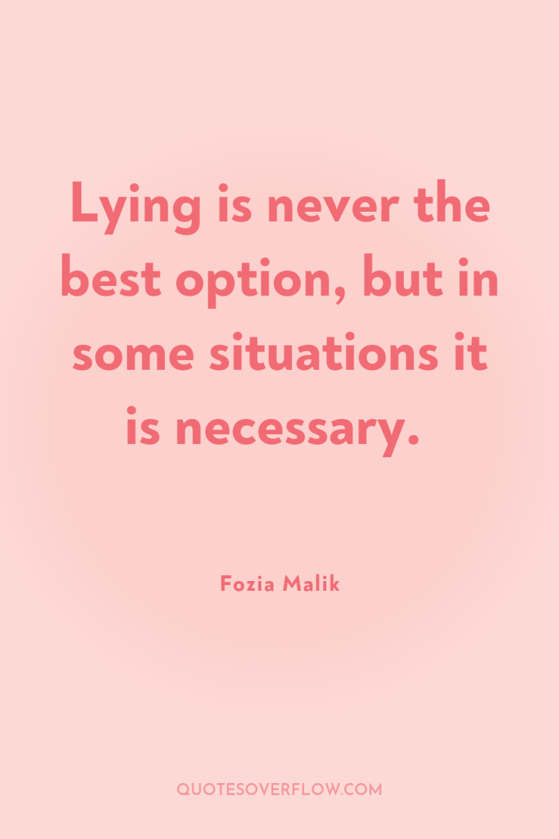Lying is never the best option, but in some situations...