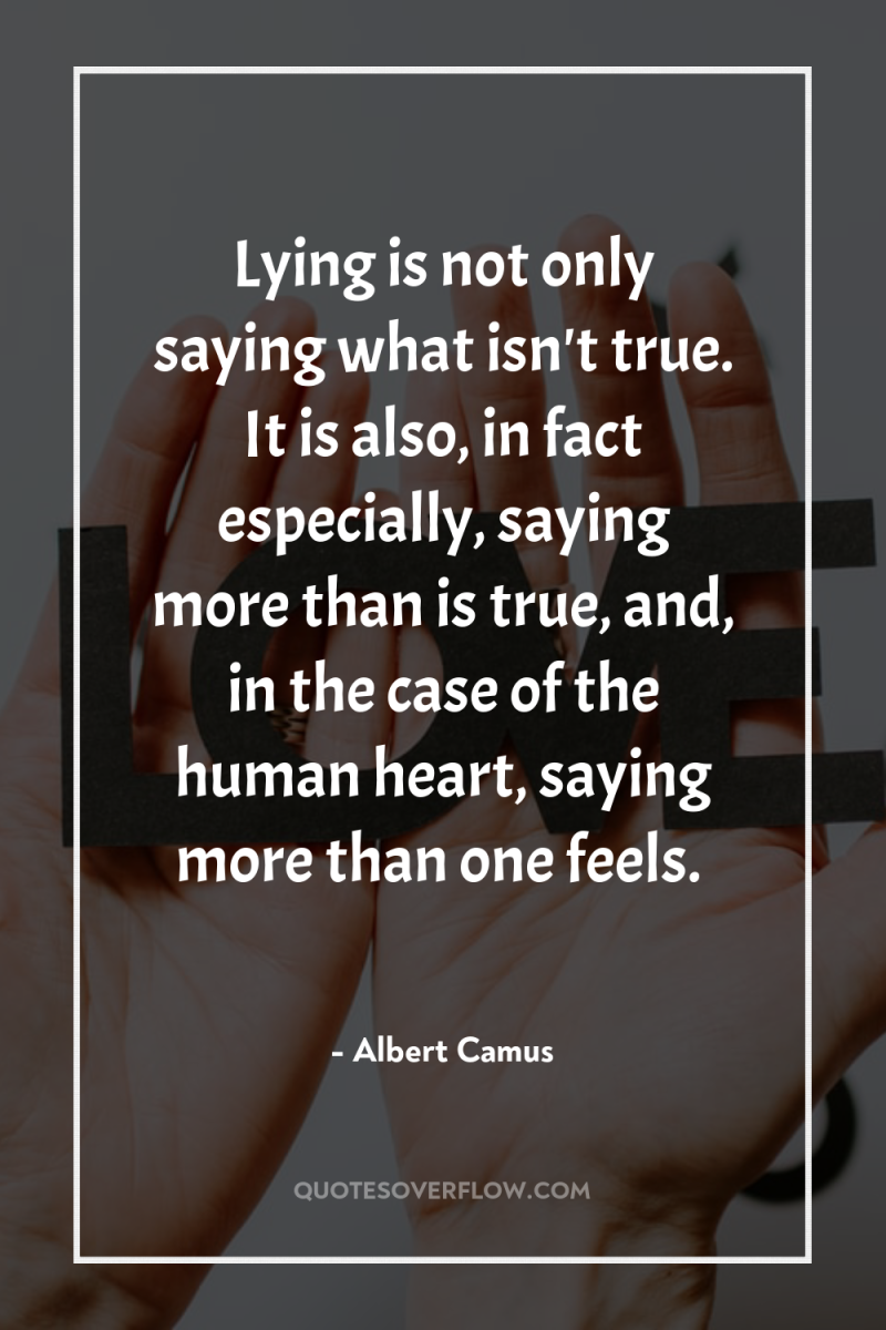 Lying is not only saying what isn't true. It is...
