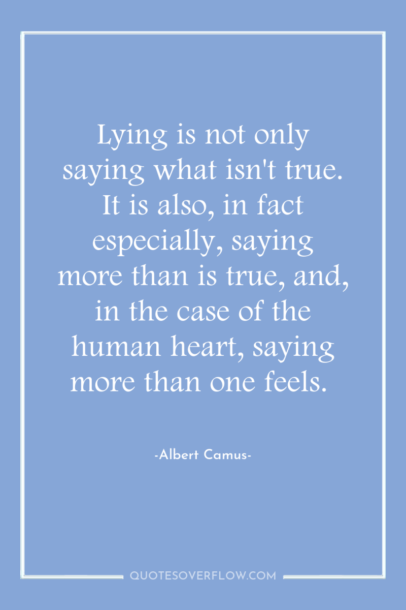 Lying is not only saying what isn't true. It is...