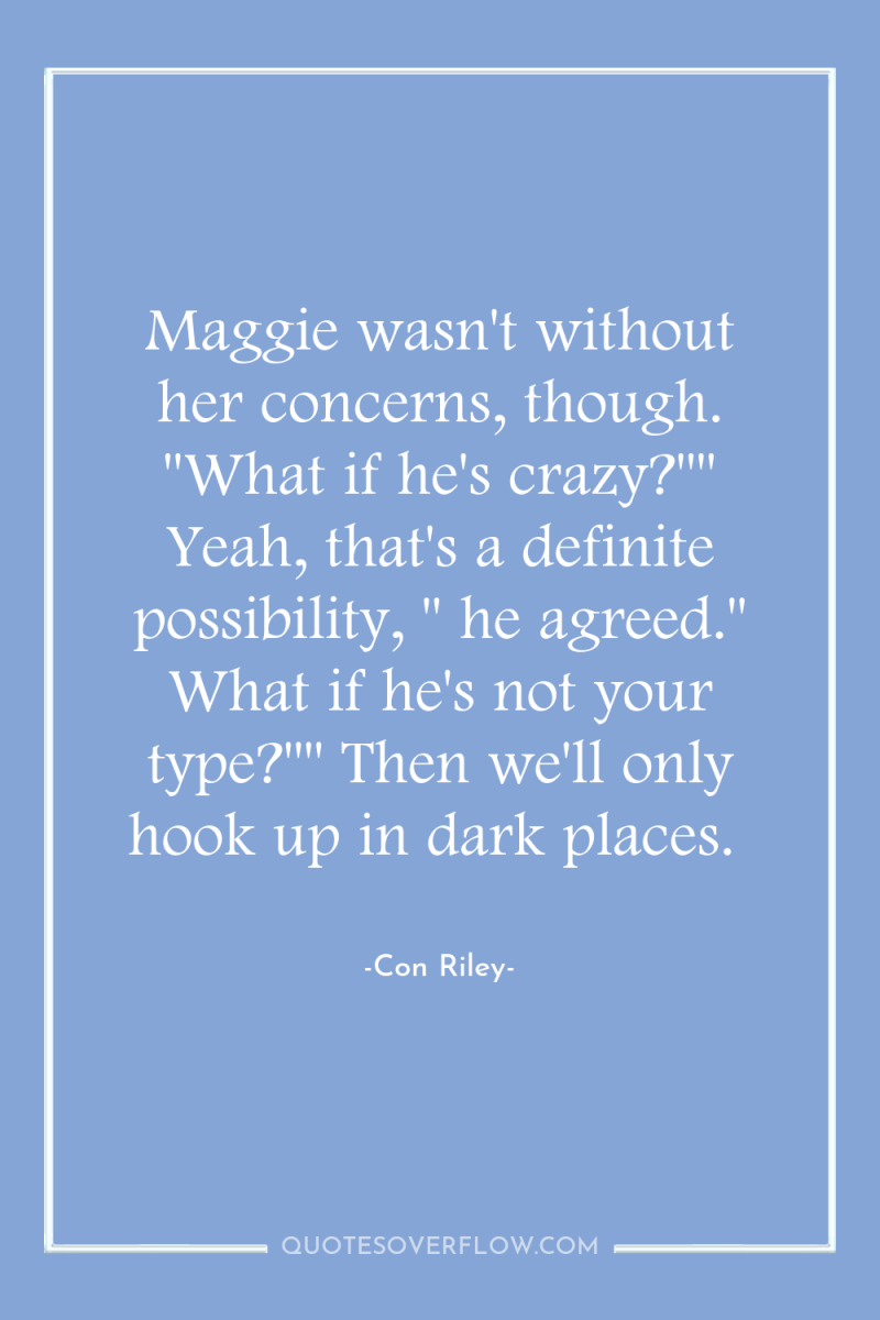 Maggie wasn't without her concerns, though. 