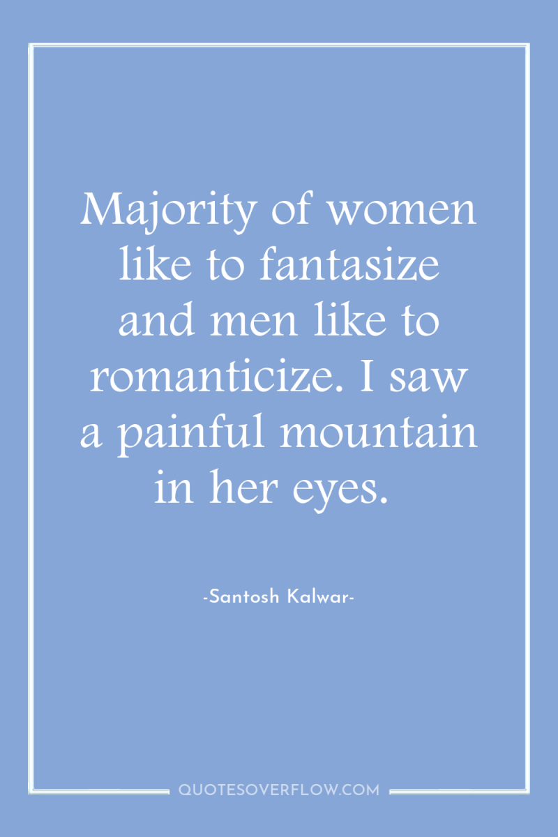 Majority of women like to fantasize and men like to...