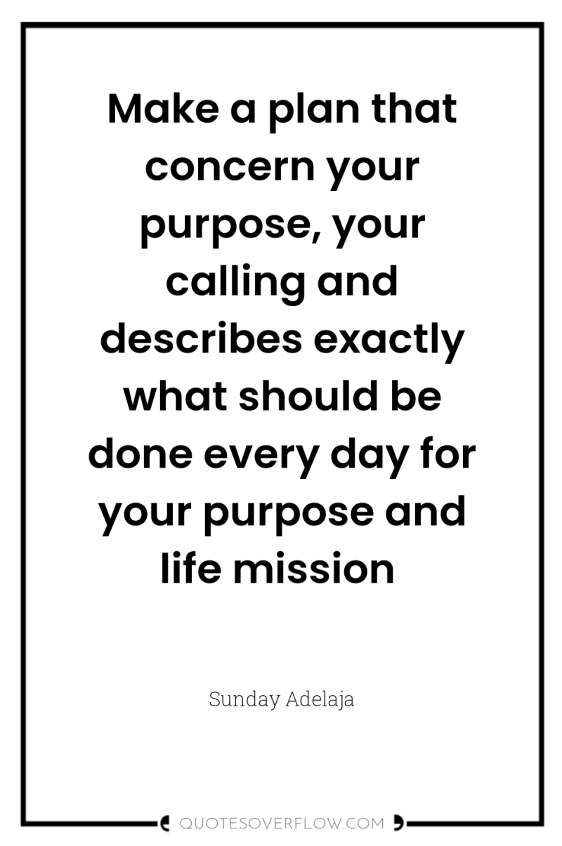 Make a plan that concern your purpose, your calling and...