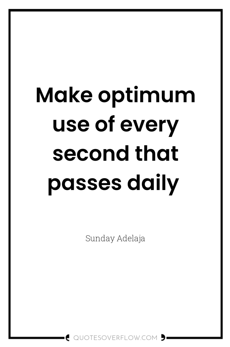 Make optimum use of every second that passes daily 