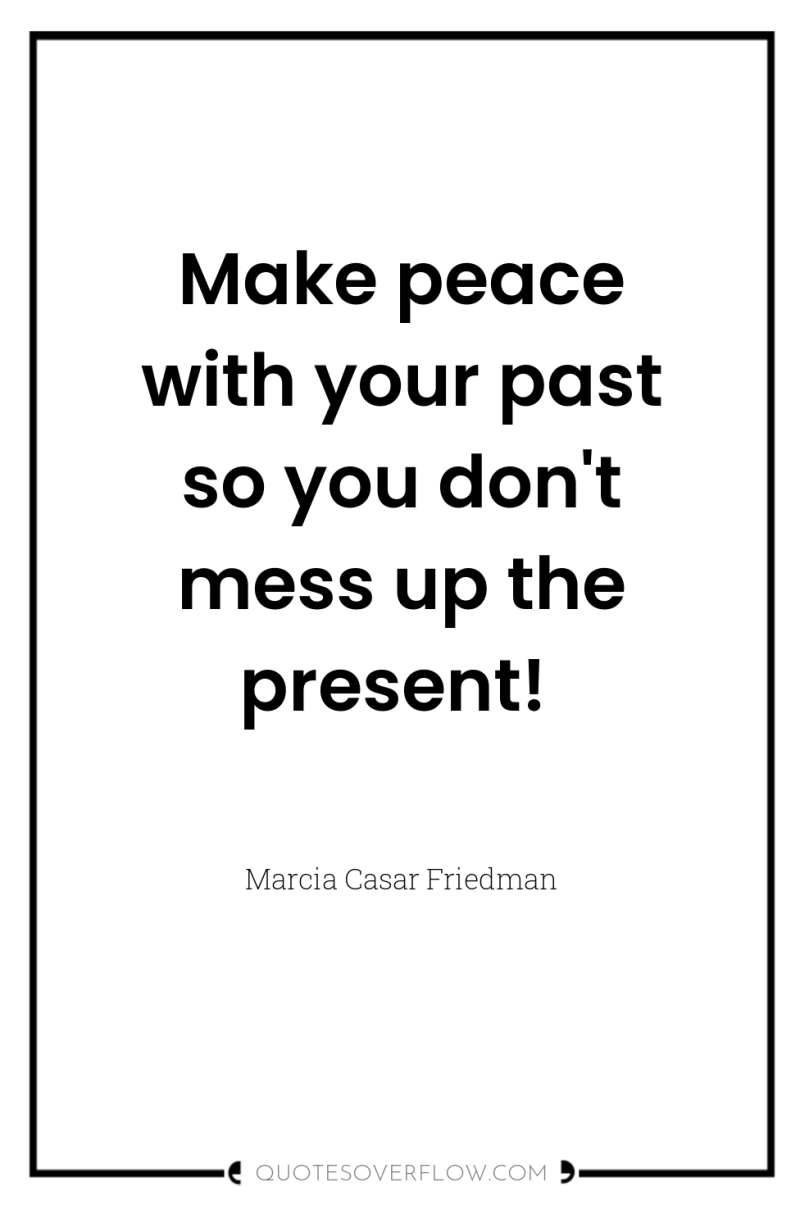 Make peace with your past so you don't mess up...