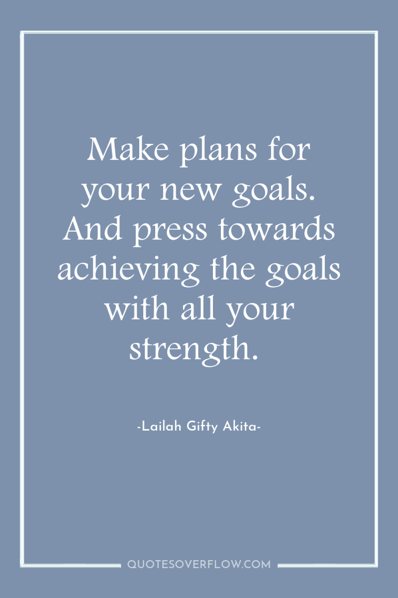 Make plans for your new goals. And press towards achieving...