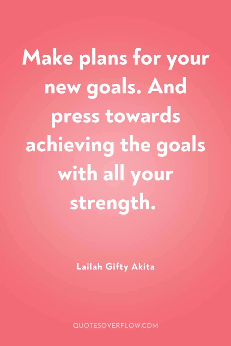 Make plans for your new goals. And press towards achieving...