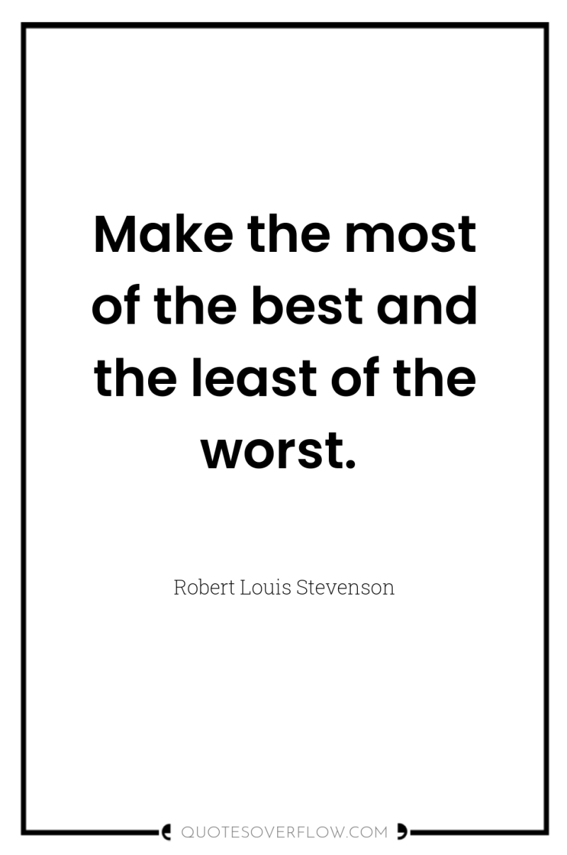 Make the most of the best and the least of...