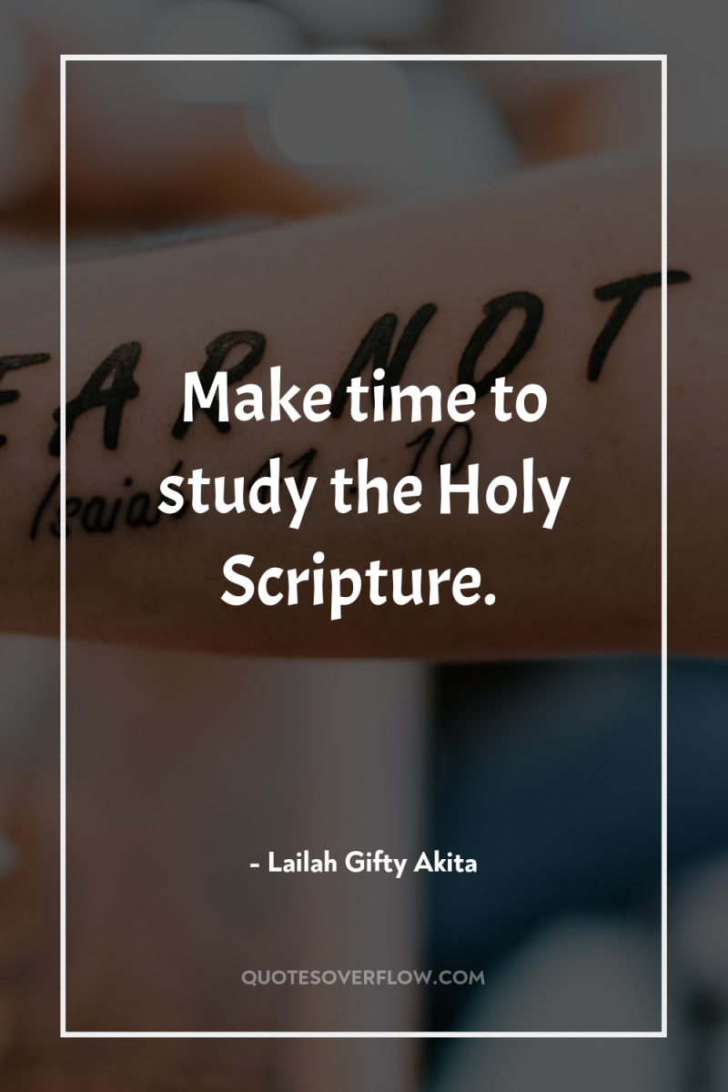 Make time to study the Holy Scripture. 