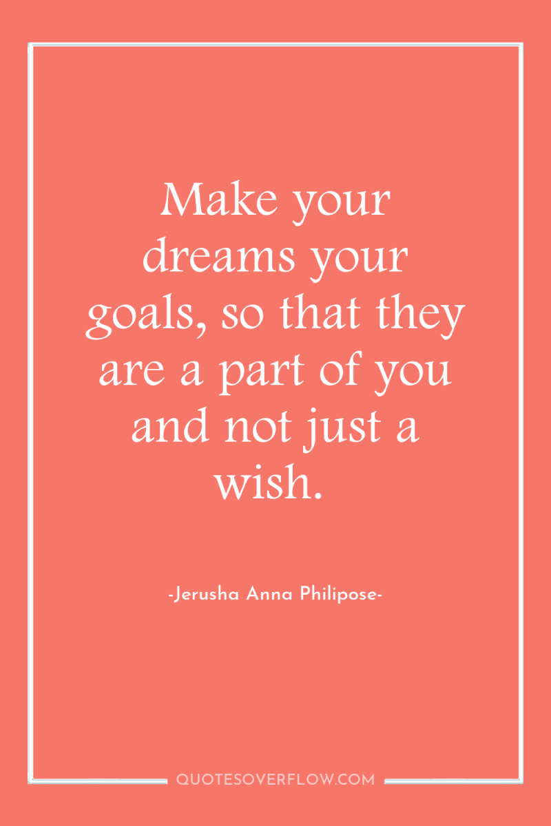 Make your dreams your goals, so that they are a...