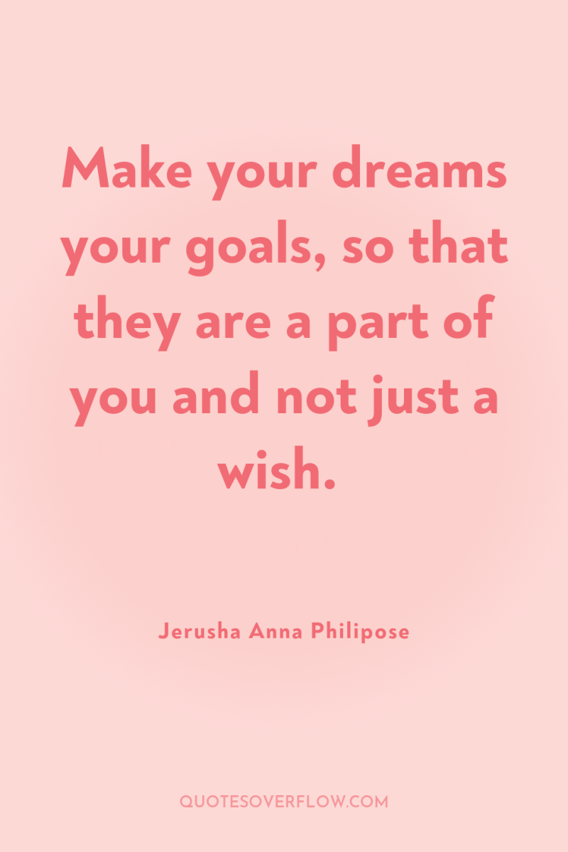 Make your dreams your goals, so that they are a...
