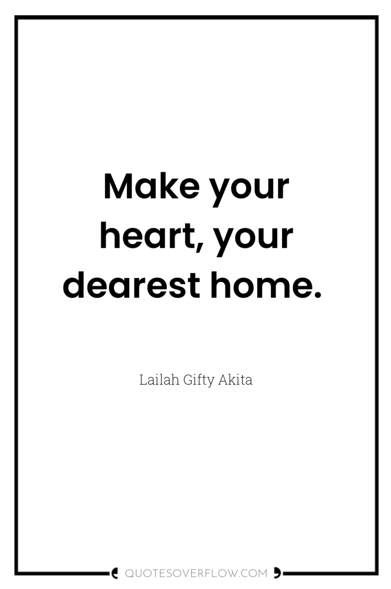 Make your heart, your dearest home. 