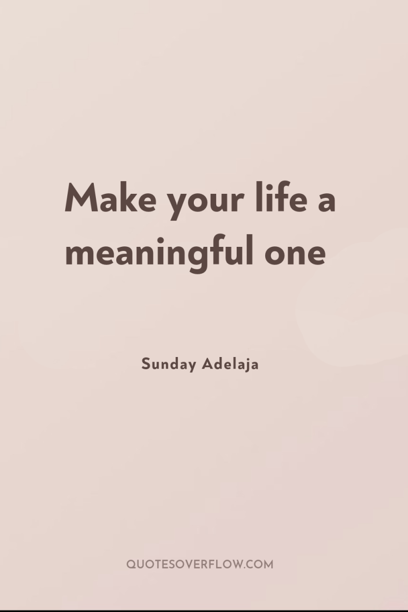 Make your life a meaningful one 