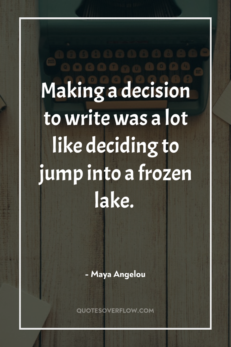 Making a decision to write was a lot like deciding...